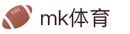 MK体育app官网 - 实时足球赛事全球直播深度平台